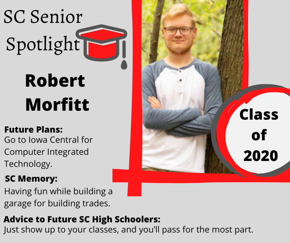 Robert Morfitt		Go to Iowa Central for Computer Integrated Technology  	Having fun while building a garage for building trades 	Just show up to your classes and you’ll pass for the most part