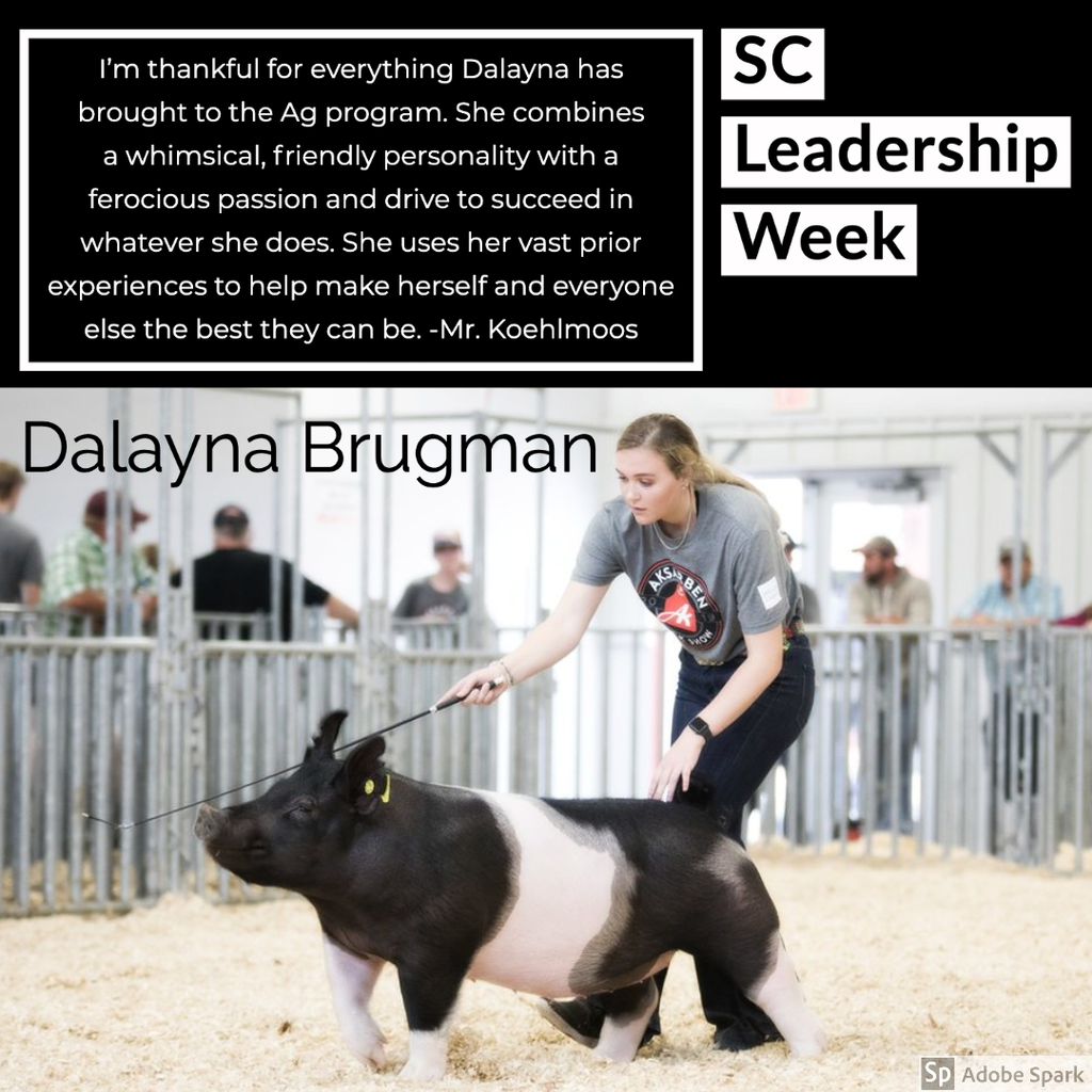 I'm thankful for everything Dalayna has brought to the ag program. She combines a whimsical, friendly personality with a ferocious passion and drive to succeed in whatever she does. She uses her vast prior experiences to help make herself and everyone else the best they can be. -Mr. Koehlmoos