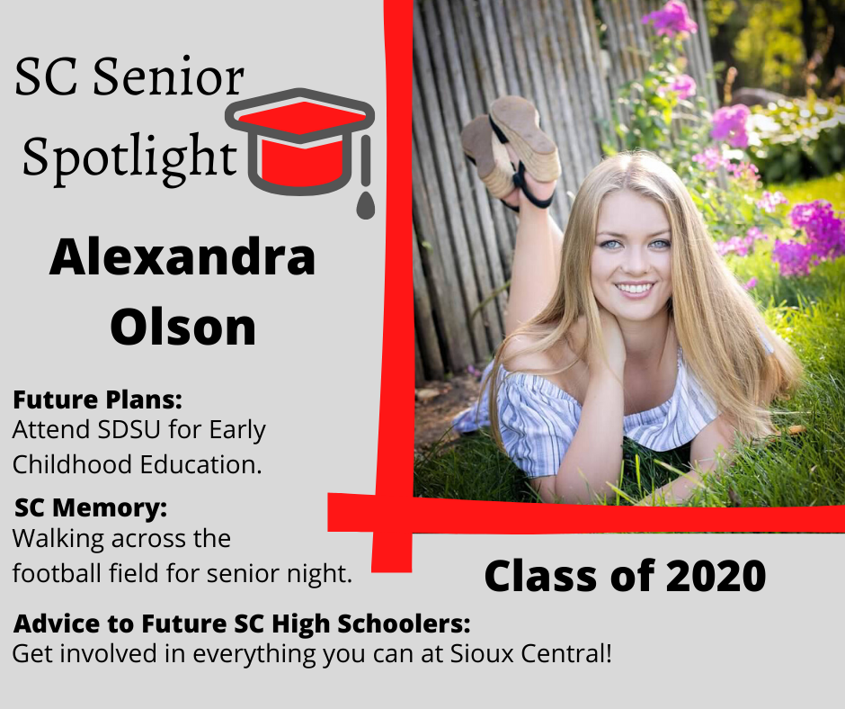 Alexandra Olson, Attend SDSU for Early Childhood Education	Walking across the football field for senior night.	Get involved in everything you can at Sioux Central!