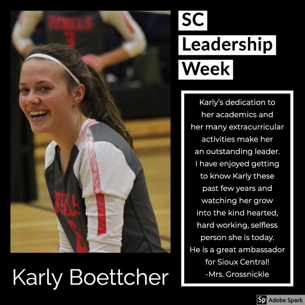 Karly's dedication to her academics and her many extracurricular activities make her an outstanding leader.  I have enjoyed getting to know Karly these past few years and watching her grow into the kind hearted, hard working, selfless person she is today. He is a great ambassador for Sioux Central! -Mrs. Grossnickle