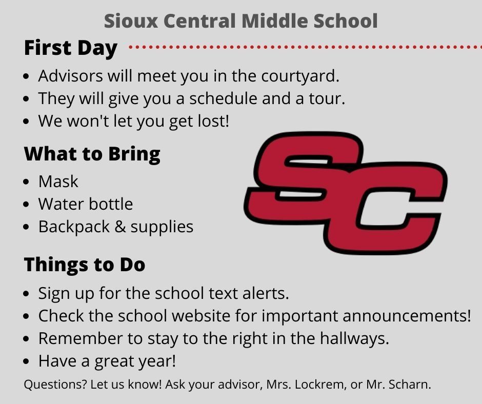 Advisors will meet you in the courtyard. They will give you a schedule and a tour. We won't let you get lost! What to bring: Mask  Water bottle Backpack & supplies, things to do: Sign up for the school text alerts.  Check the school website for important announcements!  Remember to stay to the right in the hallways.  Have a great year!  